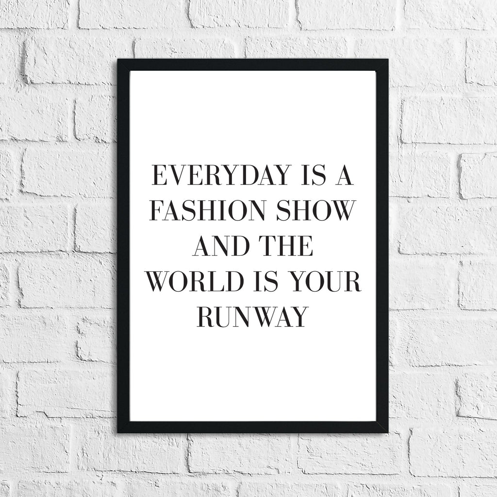 Every Day Is A Fashion Show And The World Is Your Runway Dressing Room Simple Wall Home Decor Print-0