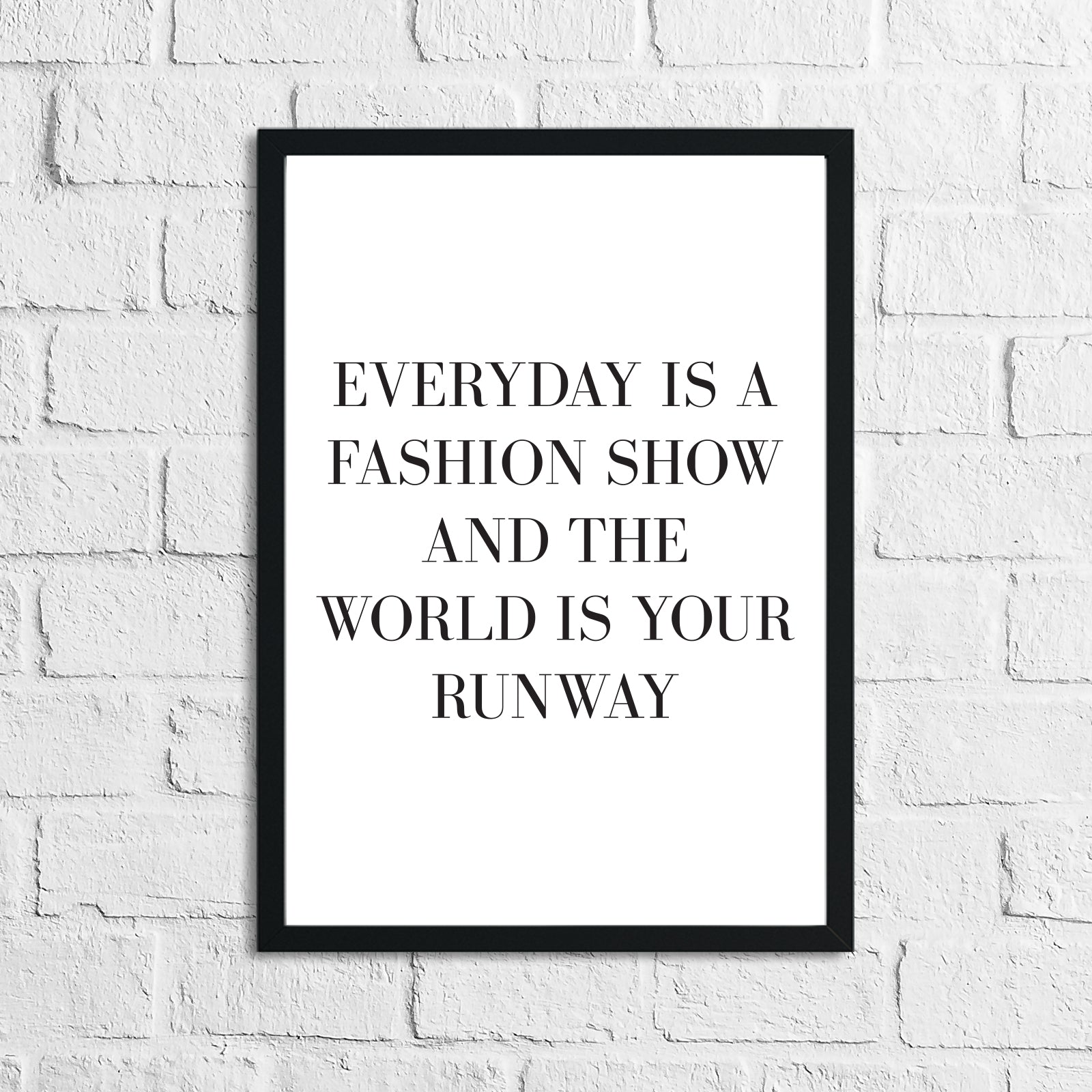 Every Day Is A Fashion Show And The World Is Your Runway Dressing Room Simple Wall Home Decor Print-0
